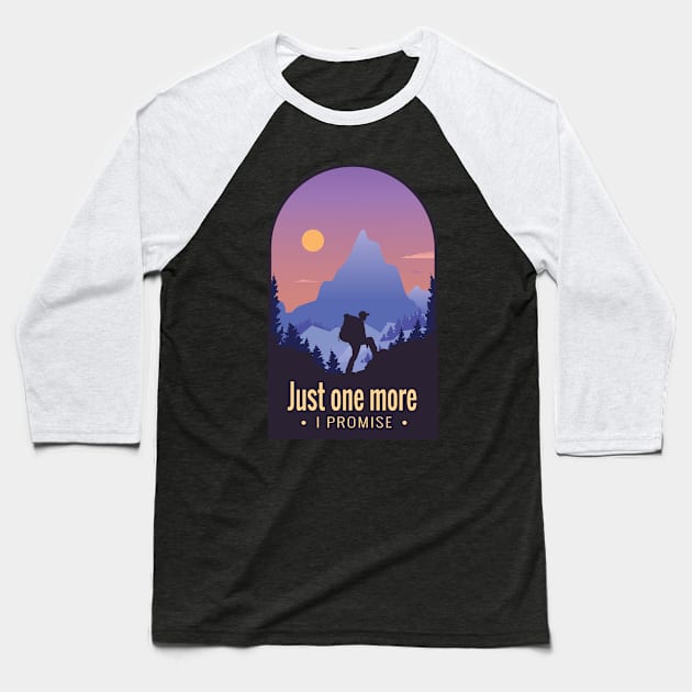 Mountain Hiking Quote "Just One More, I Promise" Baseball T-Shirt by HiFi Tees